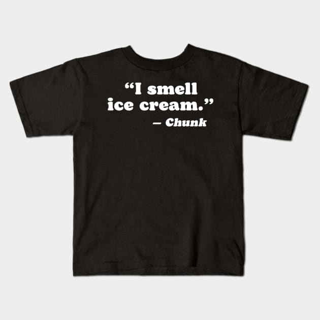 I Smell Ice Cream Funny Goonies Chunk Quote Kids T-Shirt by robotbasecamp